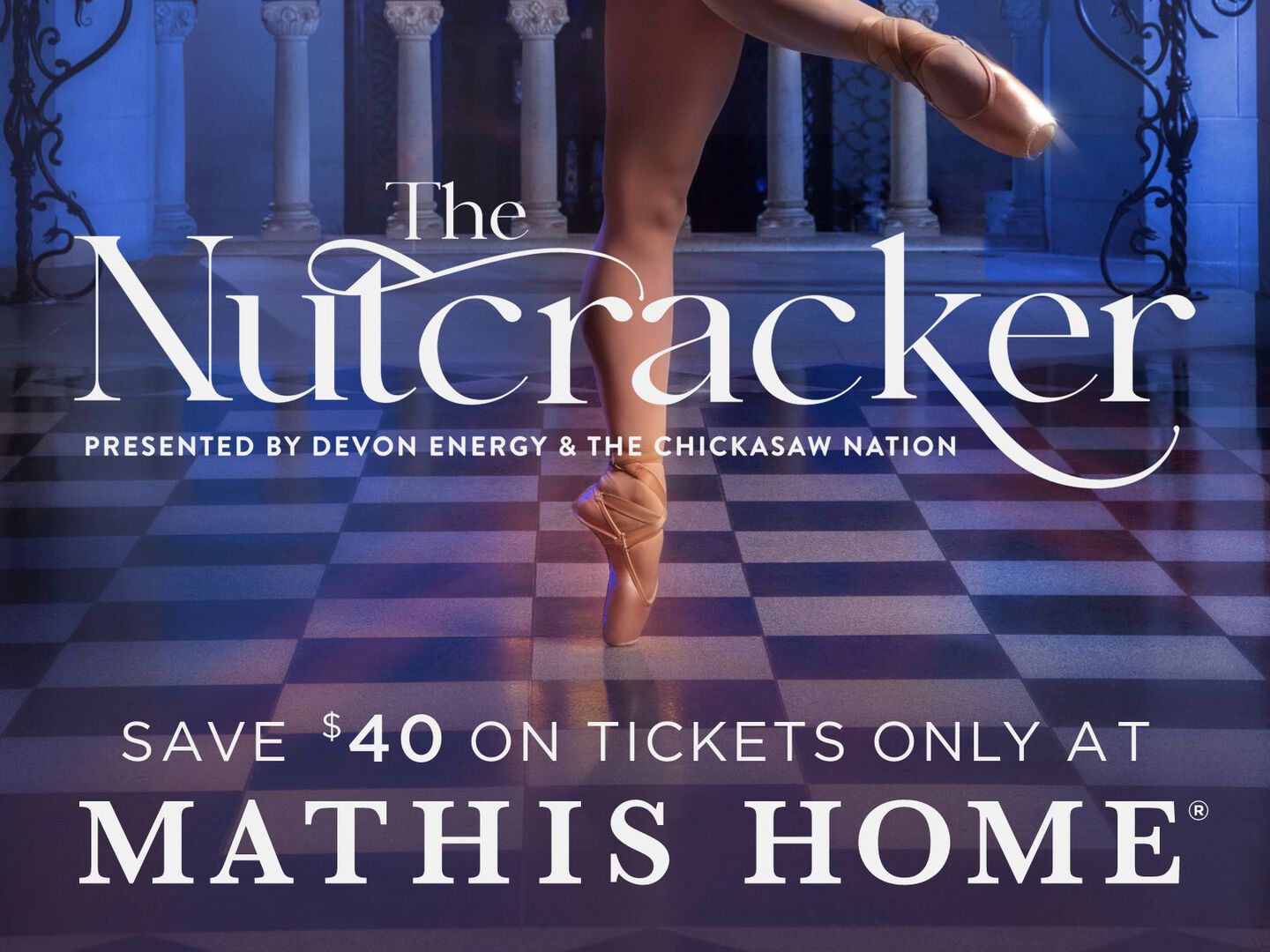 The Nutcracker Save $40 on tickets only at Mathis Home