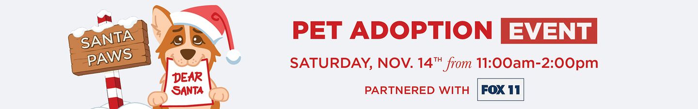 Santa Paws Pet Adoption Event Saturday, Nov 14th from 11:00am to 2:00pm Partnered with Fox11