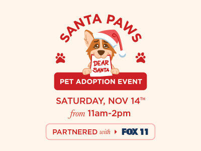 Santa Paws Pet Adoption Event Saturday, Nov 14th from 11:00am to 2:00pm Partnered with Fox11