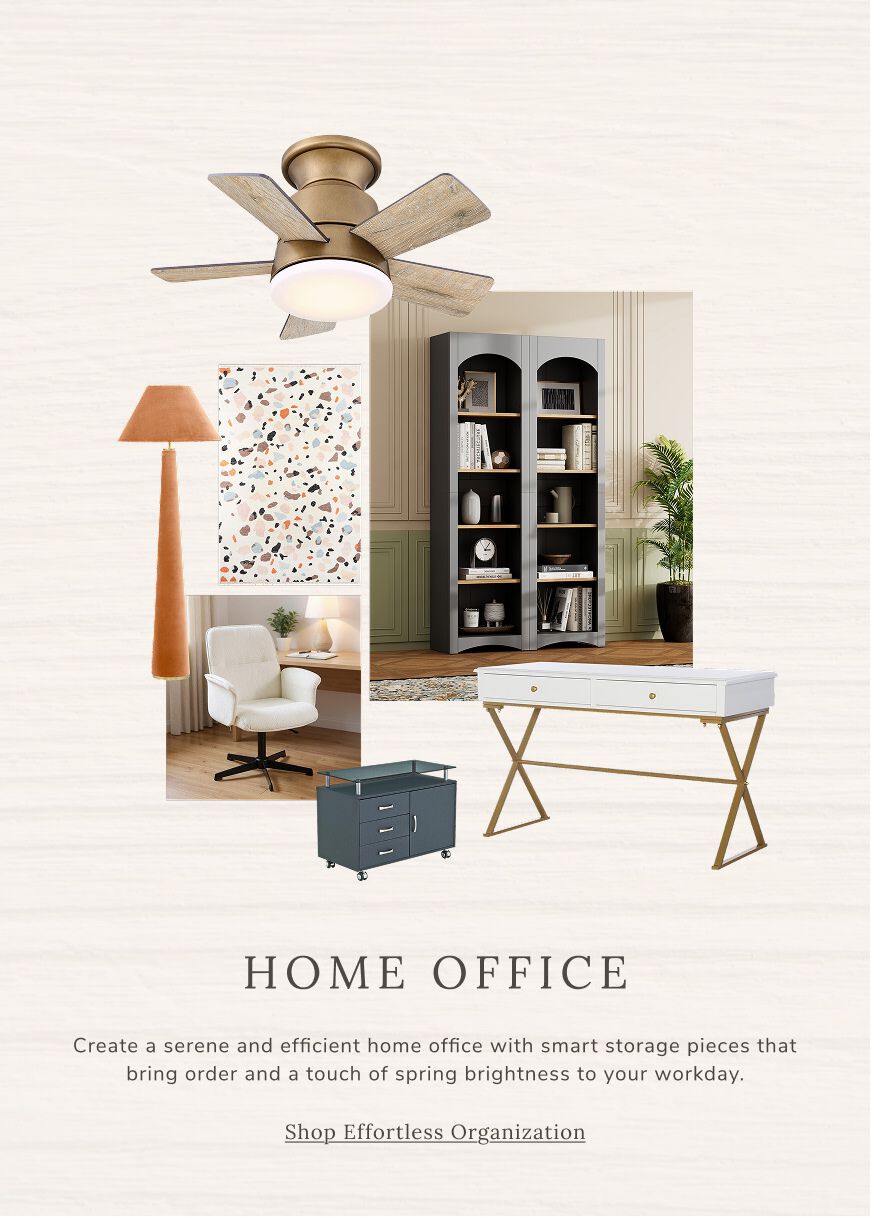 Home Office Create a serene and efficient home office with smart storage pieces that bring order and a touch of spring brightness to your workday. A well‑organized space makes productivity feel naturally effortless. 