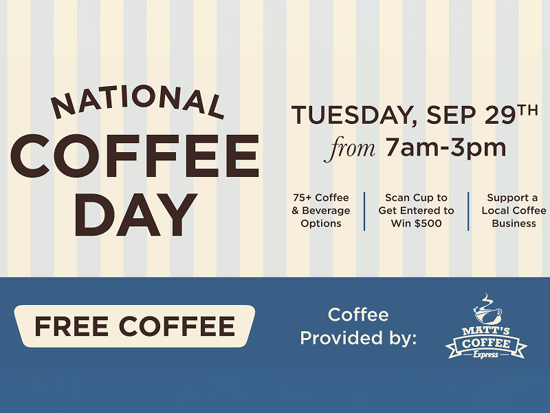 National Coffee Day, Tuesday, September 29th from 7am to 3pm, Free Coffee, 75+ Coffee & Beverage Options, Scan Cup to Get Entered to Win $500, Support a Local Coffee Business