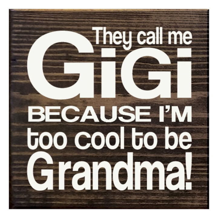 They Call Me Gigi Because I'm Too Cool to Be Grandma Wooden Sign