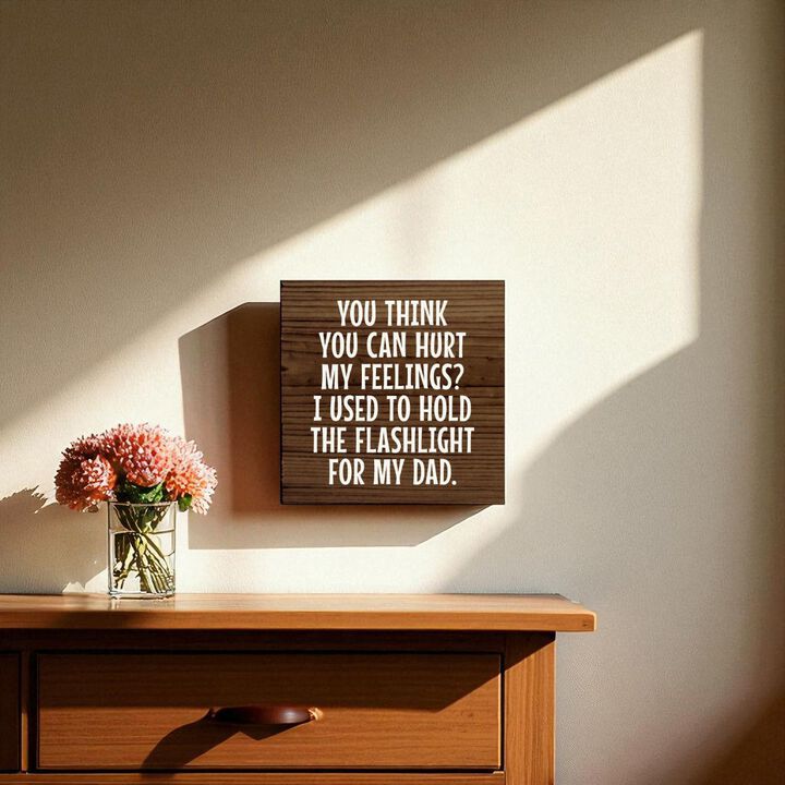 Rustic Wood Sign You Think You Can Hurt My Feelings Funny Dad Workshop Wall Decor