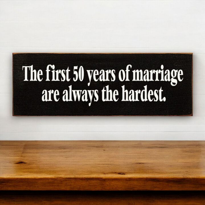 The First 50 Years of Marriage Are Always the Hardest Wooden Sign