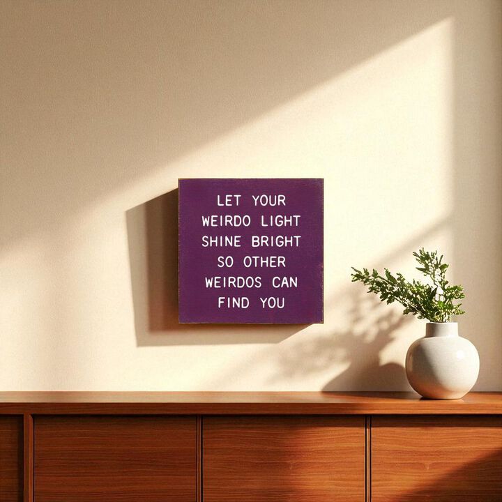 Funny Inspirational Wooden Sign Let Your Weirdo Light Shine Bright