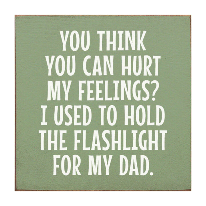 Rustic Wood Sign You Think You Can Hurt My Feelings Funny Dad Workshop Wall Decor