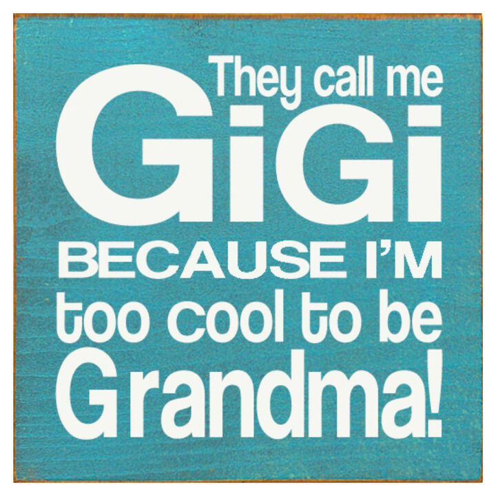 They Call Me Gigi Because I'm Too Cool to Be Grandma Wooden Sign