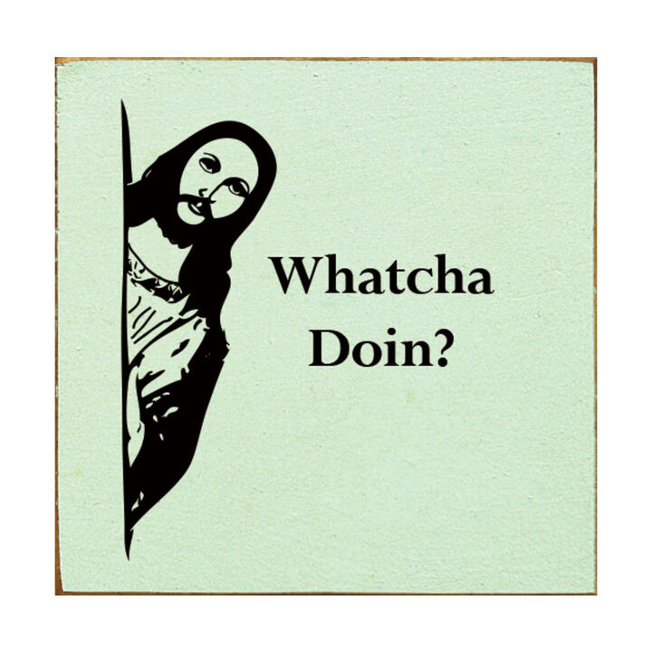Whatcha Doin Funny Wood Sign Wall Decor Humorous Home Quote