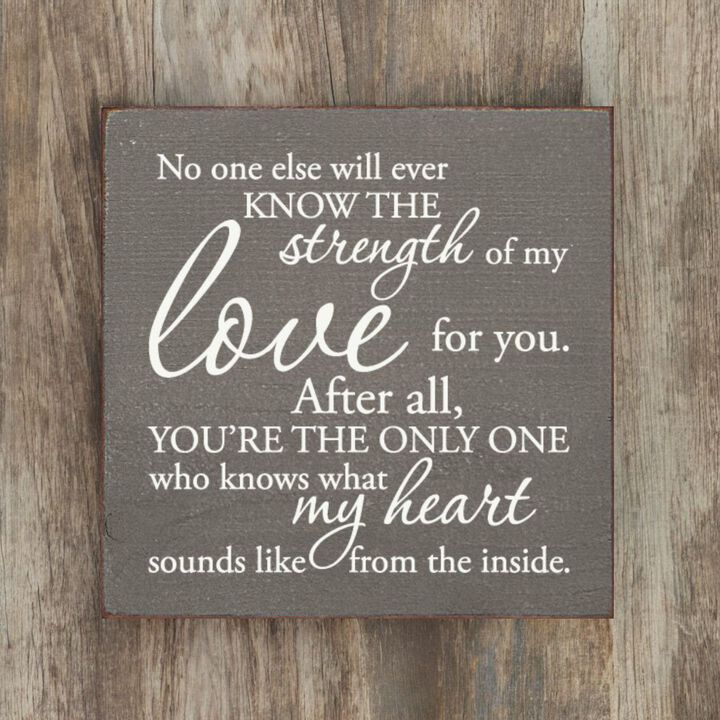 No One Else Will Ever Know the Strength of My Love Wooden Wall Sign