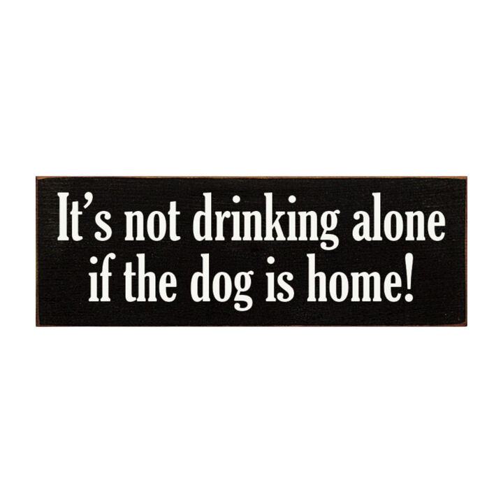 Funny Wood Sign for Home Bar Decor, &ldquo;It&rsquo;s Not Drinking Alone If Dog Is Home&rdquo; Rustic Wall Sign