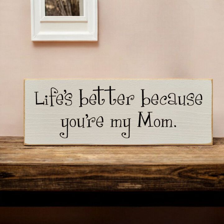 Life's Better Because You're My Mom Wooden Gift Sign