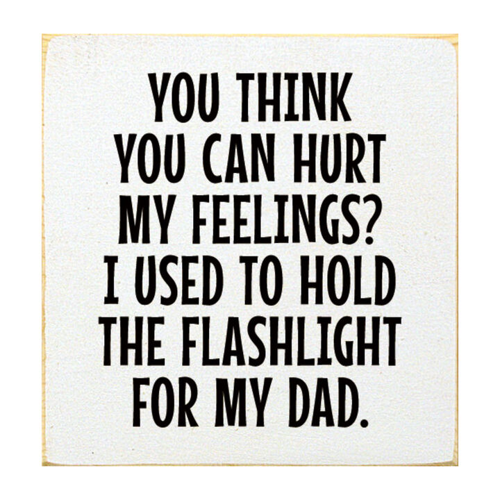 Rustic Wood Sign You Think You Can Hurt My Feelings Funny Dad Workshop Wall Decor
