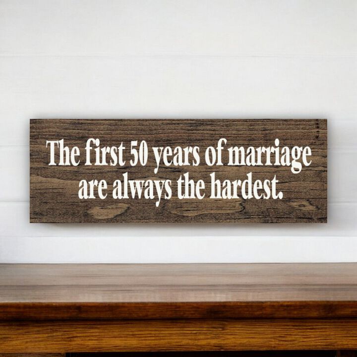 The First 50 Years of Marriage Are Always the Hardest Wooden Sign