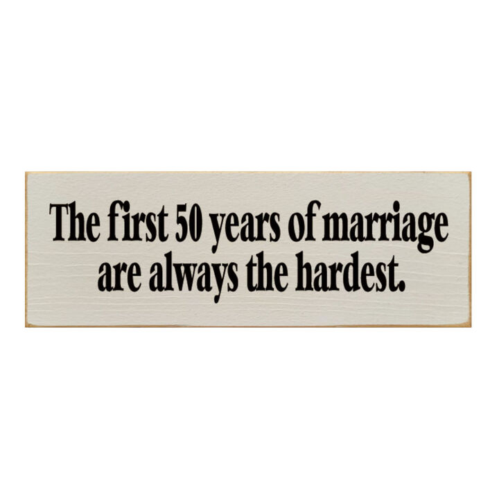 The First 50 Years of Marriage Are Always the Hardest Wooden Sign
