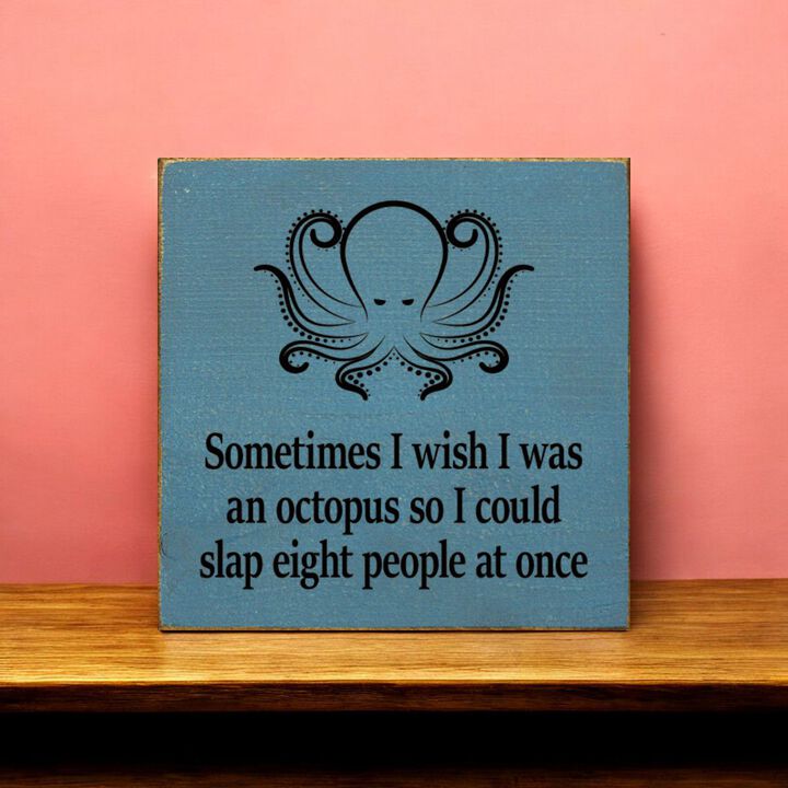 Funny Octopus Quote Wooden Wall Sign for Home, Office, or Shelf Decor
