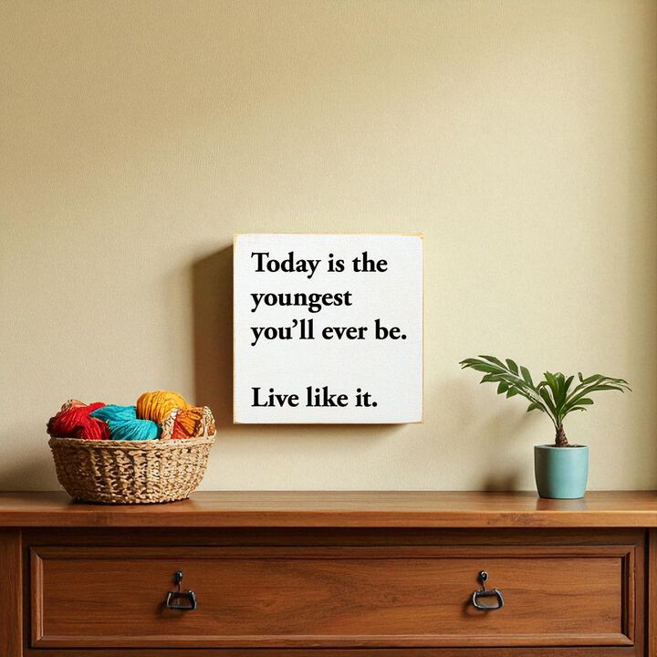 Motivational Wooden Sign Today Is the Youngest You Will Ever Be For Home Decor
