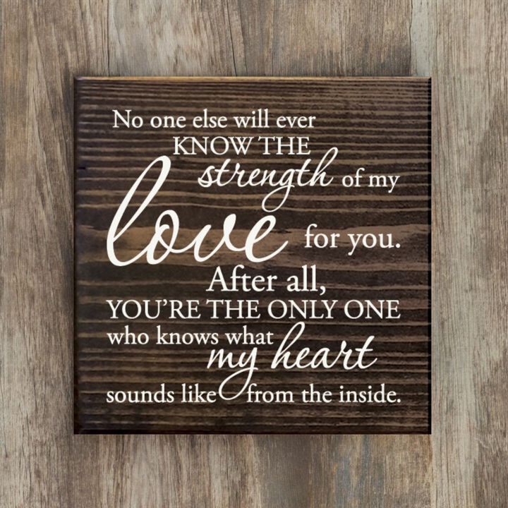 No One Else Will Ever Know the Strength of My Love Wooden Wall Sign
