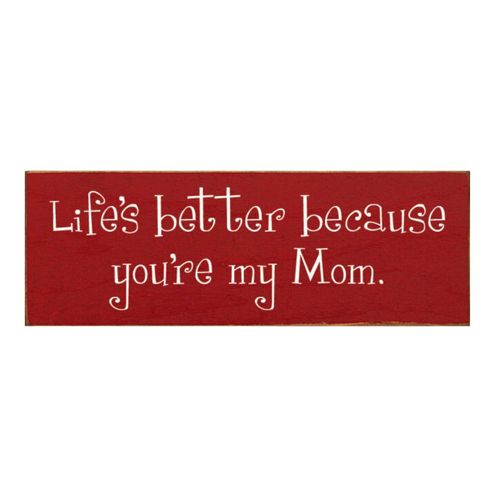 Life's Better Because You're My Mom Wooden Gift Sign