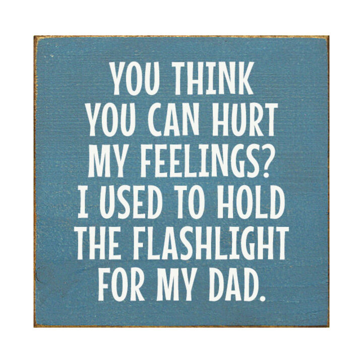 Rustic Wood Sign You Think You Can Hurt My Feelings Funny Dad Workshop Wall Decor
