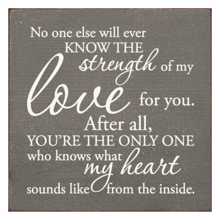 No One Else Will Ever Know the Strength of My Love Wooden Wall Sign