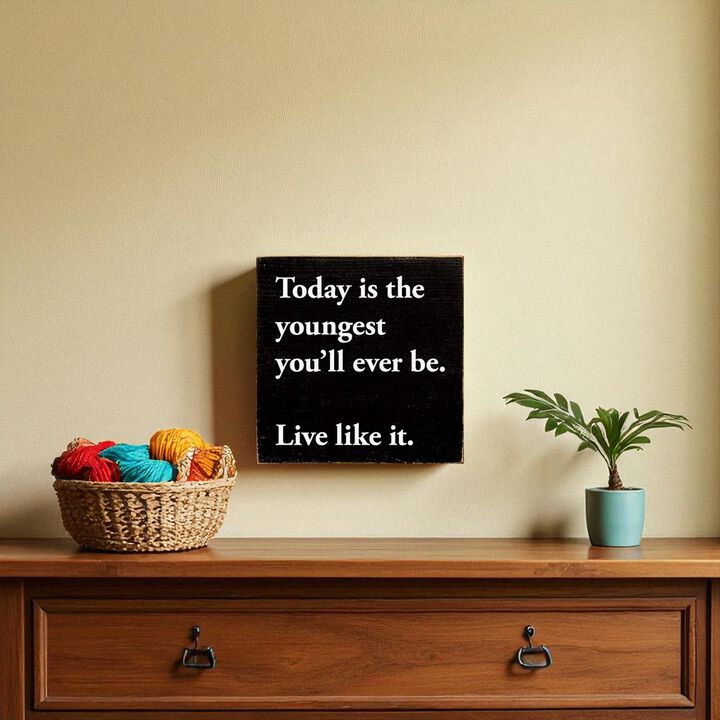 Motivational Wooden Sign Today Is the Youngest You Will Ever Be For Home Decor