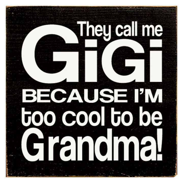 They Call Me Gigi Because I'm Too Cool to Be Grandma Wooden Sign