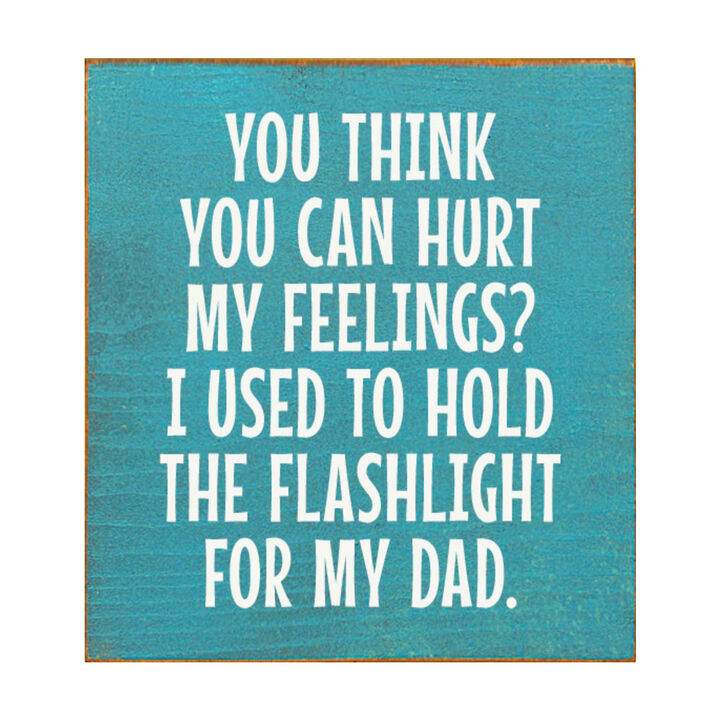Rustic Wood Sign You Think You Can Hurt My Feelings Funny Dad Workshop Wall Decor