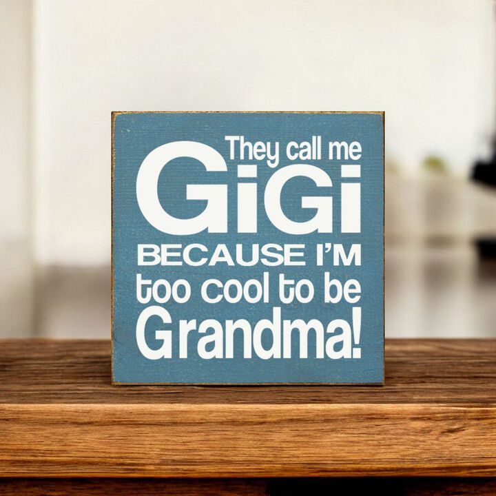 They Call Me Gigi Because I'm Too Cool to Be Grandma Wooden Sign