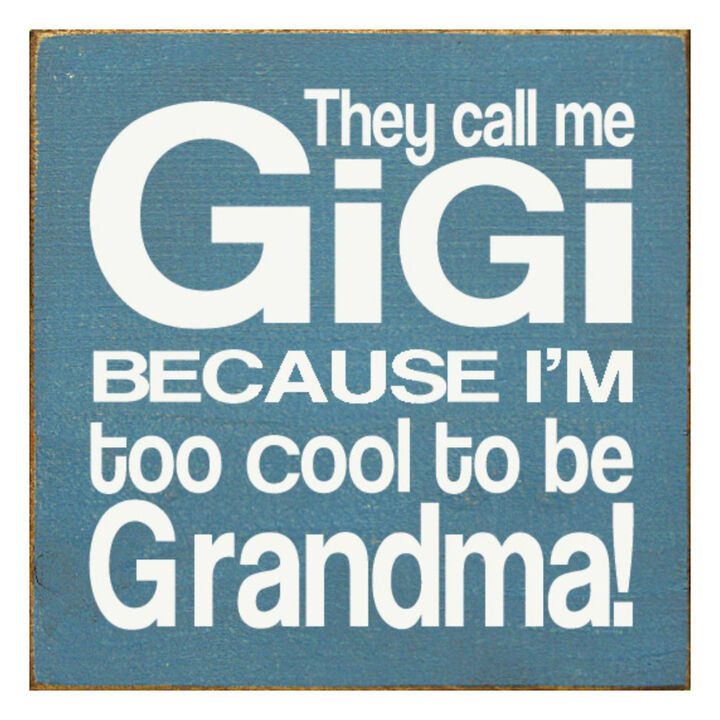 They Call Me Gigi Because I'm Too Cool to Be Grandma Wooden Sign