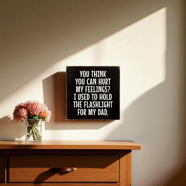 Rustic Wood Sign You Think You Can Hurt My Feelings Funny Dad Workshop Wall Decor