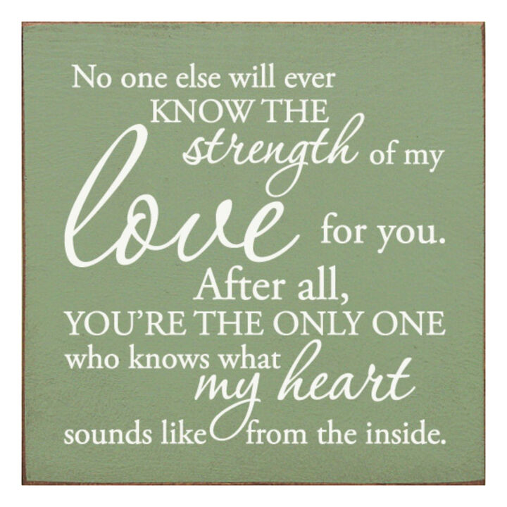 No One Else Will Ever Know the Strength of My Love Wooden Wall Sign