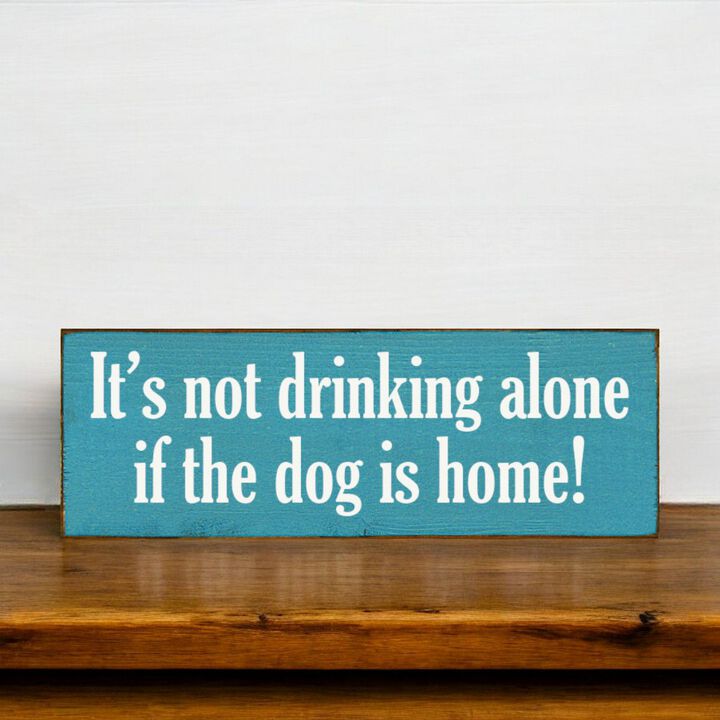 Funny Wood Sign for Home Bar Decor, &ldquo;It&rsquo;s Not Drinking Alone If Dog Is Home&rdquo; Rustic Wall Sign