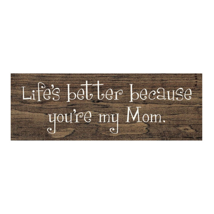 Life's Better Because You're My Mom Wooden Gift Sign