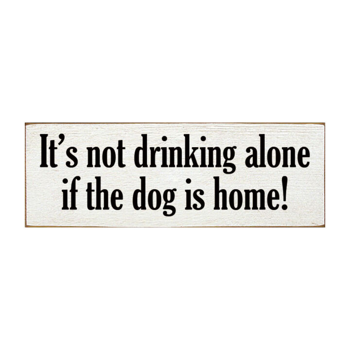 Funny Wood Sign for Home Bar Decor, &ldquo;It&rsquo;s Not Drinking Alone If Dog Is Home&rdquo; Rustic Wall Sign