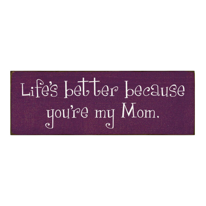 Life's Better Because You're My Mom Wooden Gift Sign