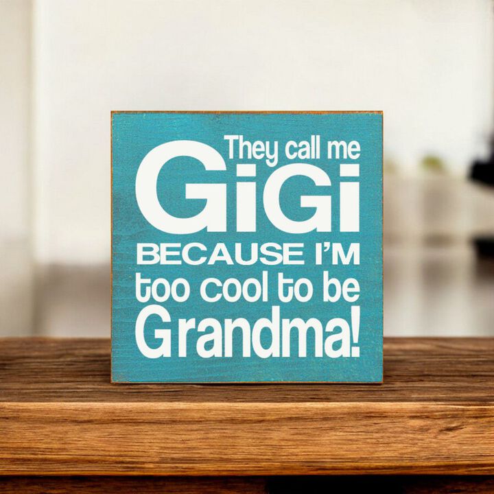 They Call Me Gigi Because I'm Too Cool to Be Grandma Wooden Sign