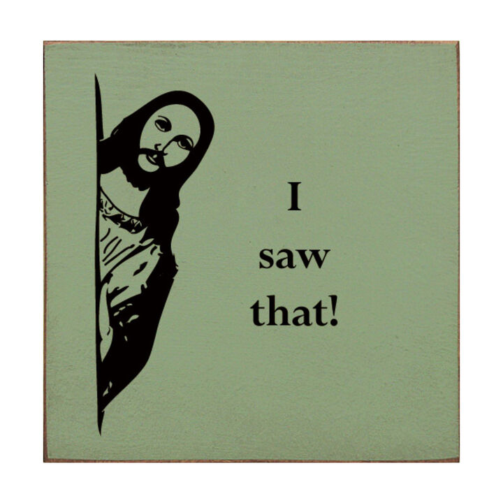 Funny Reaction Quote Wood Sign I Saw That Wall Art Decor