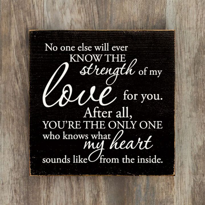 No One Else Will Ever Know the Strength of My Love Wooden Wall Sign