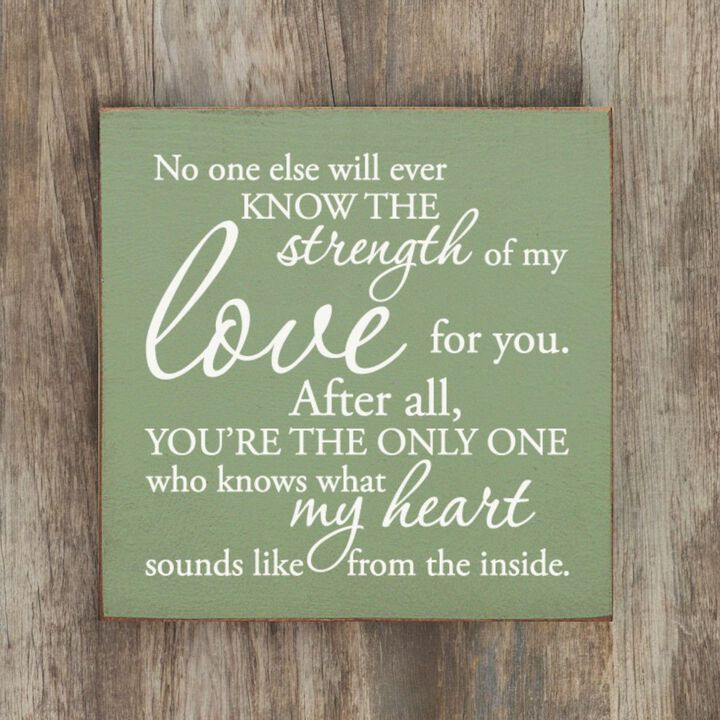 No One Else Will Ever Know the Strength of My Love Wooden Wall Sign