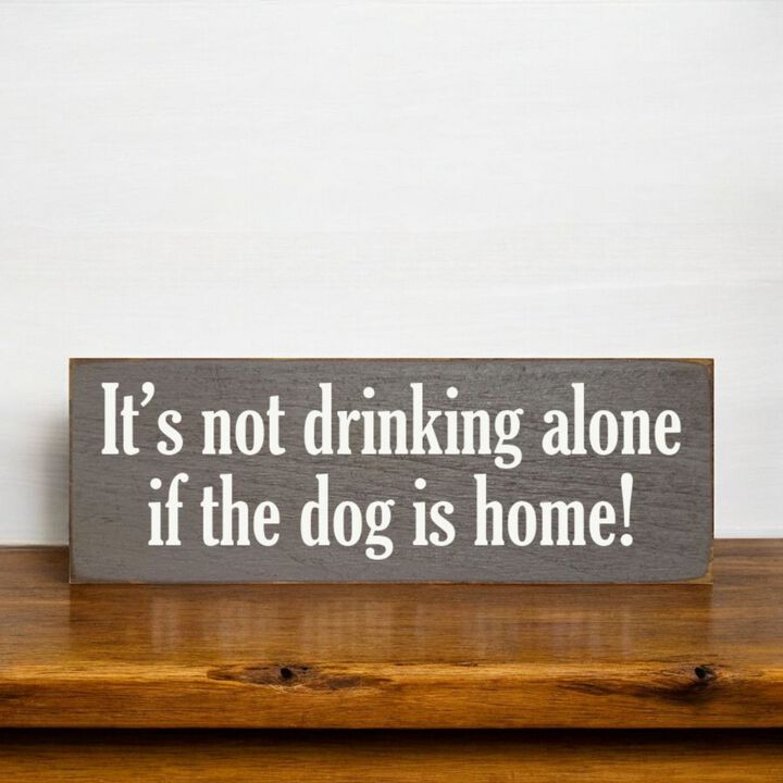 Funny Wood Sign for Home Bar Decor, &ldquo;It&rsquo;s Not Drinking Alone If Dog Is Home&rdquo; Rustic Wall Sign