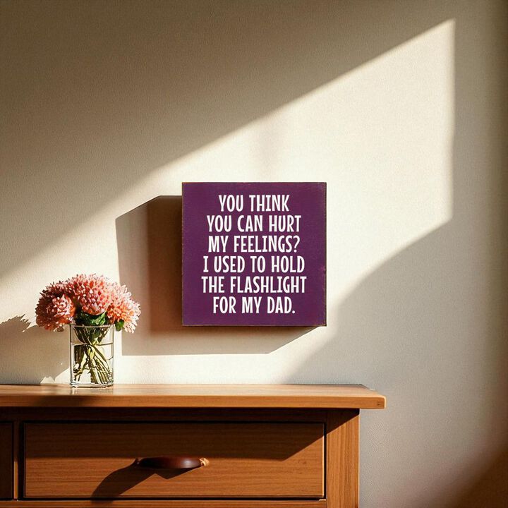 Rustic Wood Sign You Think You Can Hurt My Feelings Funny Dad Workshop Wall Decor