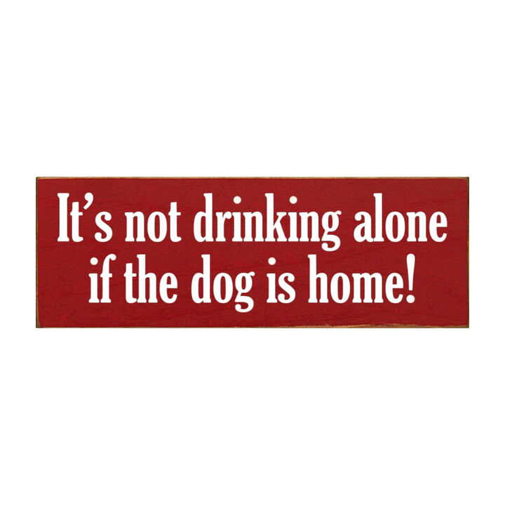 Funny Wood Sign for Home Bar Decor, &ldquo;It&rsquo;s Not Drinking Alone If Dog Is Home&rdquo; Rustic Wall Sign