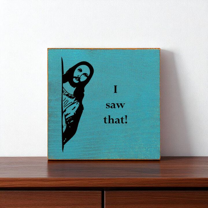 Funny Reaction Quote Wood Sign I Saw That Wall Art Decor