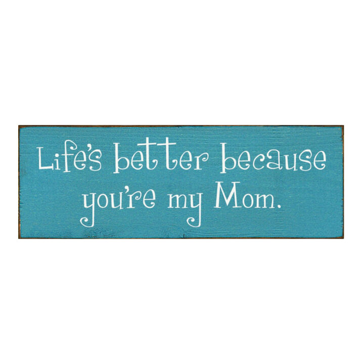 Life's Better Because You're My Mom Wooden Gift Sign