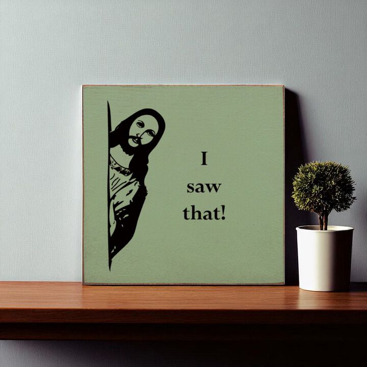 Funny Reaction Quote Wood Sign I Saw That Wall Art Decor