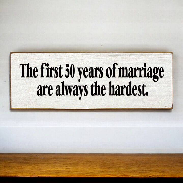 The First 50 Years of Marriage Are Always the Hardest Wooden Sign
