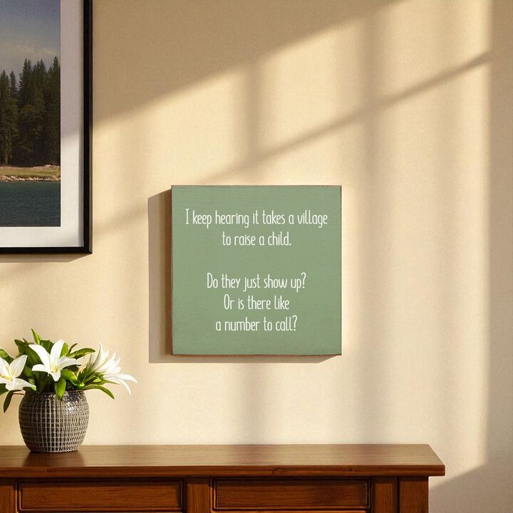 I Keep Hearing It Takes a Village to Raise a Child... Wooden Sign