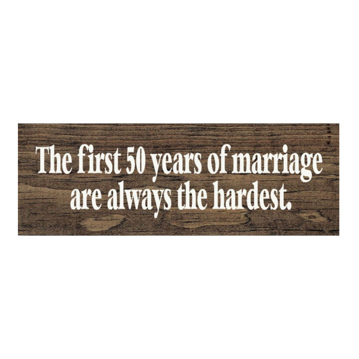 The First 50 Years of Marriage Are Always the Hardest Wooden Sign