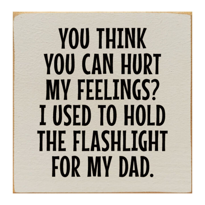 Rustic Wood Sign You Think You Can Hurt My Feelings Funny Dad Workshop Wall Decor