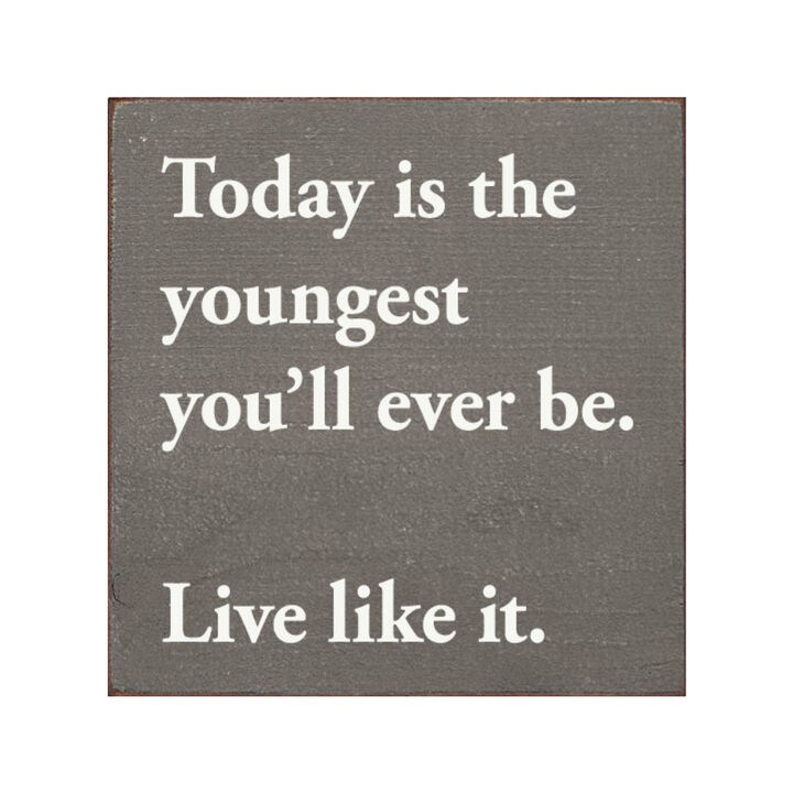 Motivational Wooden Sign Today Is the Youngest You Will Ever Be For Home Decor